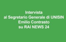 Intervista al Segretario Generale di UNISIN Emilio Contrasto su RAI NEWS 24